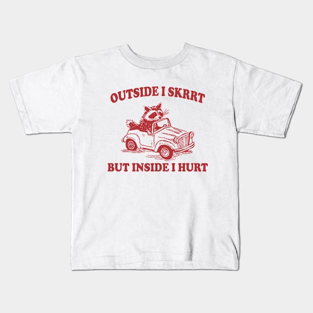 Outside I Skrrt Inside I Hurt, Raccoon T Shirt, Weird T Shirt, Meme T Shirt, Trash Panda T Shirt, Unisex Kids T-Shirt by Y2KERA